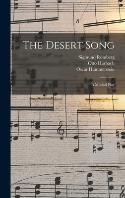 The Desert Song: a Musical Play by Romberg, Sigmund 1887-1951