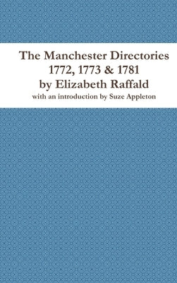 The Manchester Directories 1772, 1773 & 1781 by Elizabeth Raffald by Appleton, Suze
