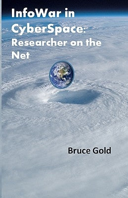 Infowar in Cyberspace: Researcher on the Net by Gold, Bruce