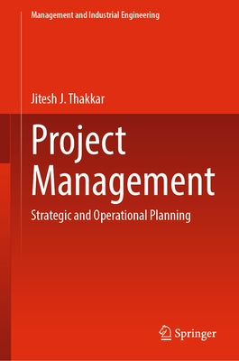 Project Management: Strategic and Operational Planning by Thakkar, Jitesh J.