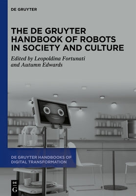 The de Gruyter Handbook of Robots in Society and Culture by Fortunati, Leopoldina