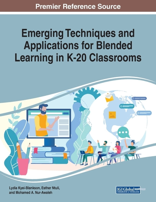Emerging Techniques and Applications for Blended Learning in K-20 Classrooms by Kyei-Blankson, Lydia