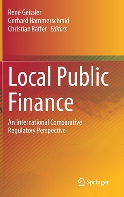 Local Public Finance: An International Comparative Regulatory Perspective by Geissler, René