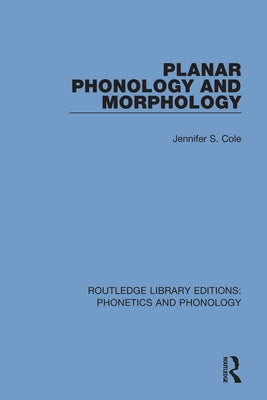 Planar Phonology and Morphology by Cole, Jennifer S.