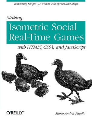Making Isometric Social Real-Time Games with Html5, Css3, and JavaScript: Rendering Simple 3D Worlds with Sprites and Maps by Pagella, Mario Andres