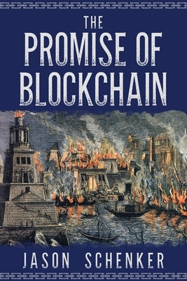 The Promise of Blockchain: Hope and Hype for an Emerging Disruptive Technology by Schenker, Jason