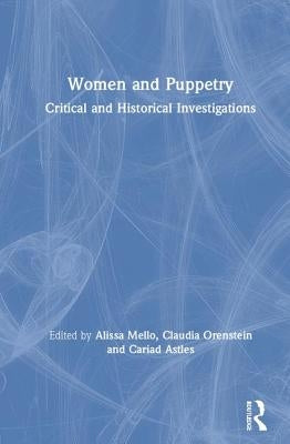 Women and Puppetry: Critical and Historical Investigations by Mello, Alissa