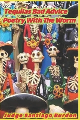 Tequila's Bad Advice: Poetry with the Worm by Gilliland, Paul