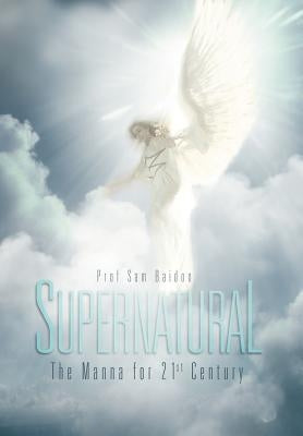 Supernatural: The Manna for 21st Century by Baidoo, Sam