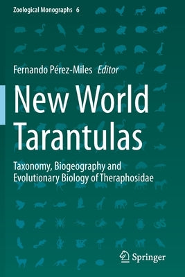 New World Tarantulas: Taxonomy, Biogeography and Evolutionary Biology of Theraphosidae by Pérez-Miles, Fernando