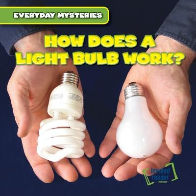 How Does a Light Bulb Work? by Jackson, Demi