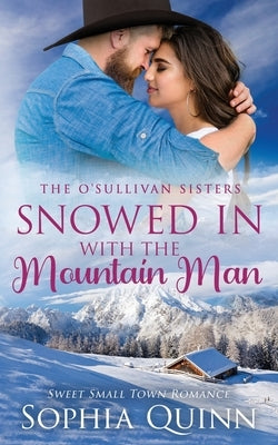 Snowed In With the Mountain Man: A Sweet Small-Town Romance by Quinn, Sophia