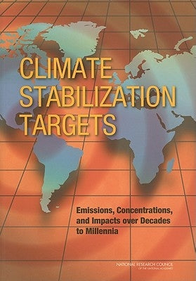 Climate Stabilization Targets: Emissions, Concentrations, and Impacts Over Decades to Millennia by National Research Council