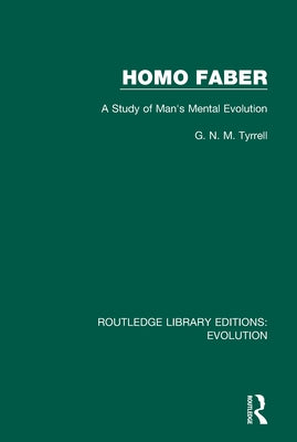 Homo Faber: A Study of Man's Mental Evolution by Tyrrell, G. N. M.
