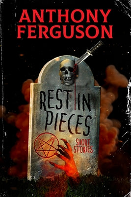 Rest in Pieces: Short Stories by Ferguson, Anthony