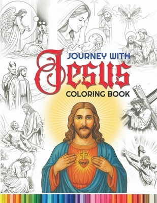 Journey with Jesus Coloring Book: A coloring journey through the story of Jesus Christ's life, celebrating His love, teachings, and miracles. by Phos Creatives