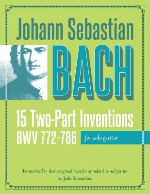 Johann Sebastian Bach: 15 Two-Part Inventions for Solo Guitar by Synstelien, Jade