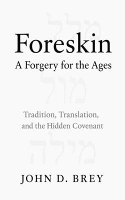 Foreskin: A Forgery for the Ages by Brey, John D.