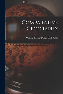 Comparative Geography by Ritter, William Leonard Gage Carl