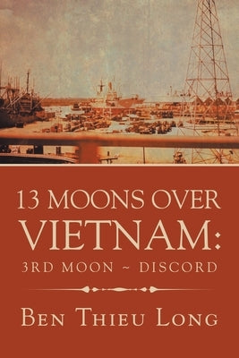 13 Moons over Vietnam: 3Rd Moon Discord by Long, Ben Thieu