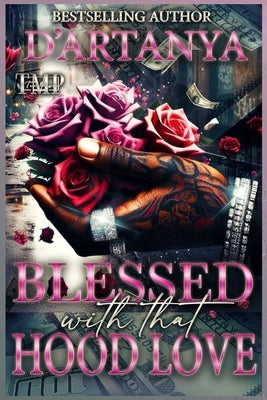 Blessed with That Hood Love: A Hood Romance Standalone Novel by D'Artanya