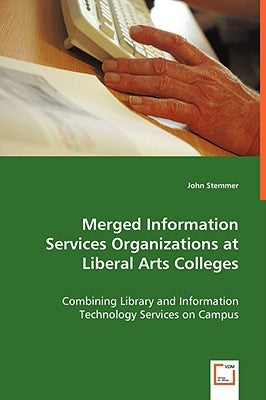 Merged Information Services Organizations at Liberal Arts Colleges by Stemmer, John
