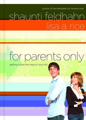For Parents Only: Getting Inside the Head of Your Kid by Feldhahn, Shaunti