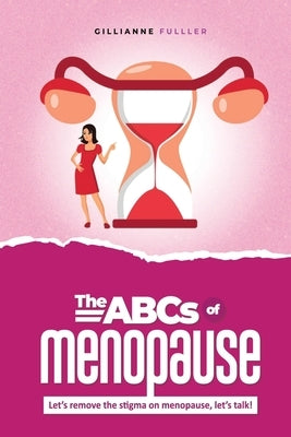 The ABCs of Menopause by Fuller, Gillianne H.