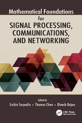 Mathematical Foundations for Signal Processing, Communications, and Networking by Serpedin, Erchin