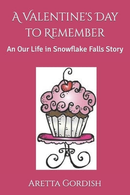 A Valentine's Day to Remember: An Our Life in Snowflake Falls Story by Gordish, Aretta