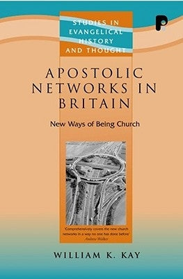 Apostolic Networks in Britain by Kay, William K.