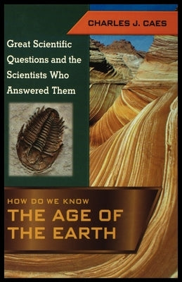 How Do We Know the Age of the Earth by Caes, Charles