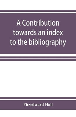 A contribution towards an index to the bibliography of the Indian philosophical systems by Hall, Fitzedward
