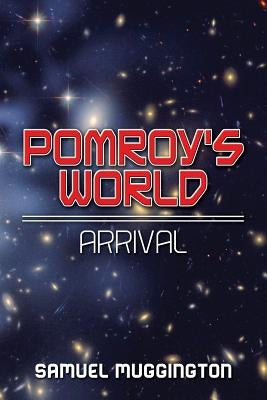 Pomroy's World: Arrival by Muggington, Samuel