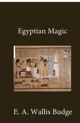 Egyptian Magic by Budge, E. a. Wallis