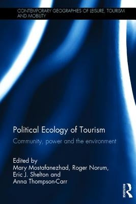 Political Ecology of Tourism: Community, Power and the Environment by Mostafanezhad, Mary