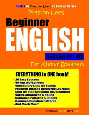Preston Lee's Beginner English Lesson 21 - 40 For Khmer Speakers by Preston, Matthew