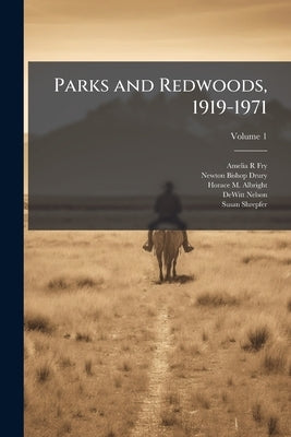 Parks and Redwoods, 1919-1971: Oral History Transcript / and Related Material, 1959-197; Volume 1 by Fry, Amelia R.