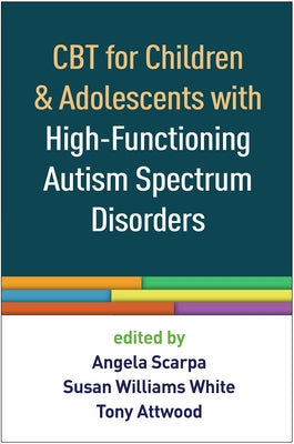 CBT for Children and Adolescents with High-Functioning Autism Spectrum Disorders by Scarpa, Angela