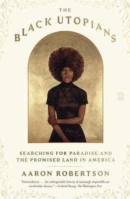 The Black Utopians: Searching for Paradise and the Promised Land in America by Robertson, Aaron