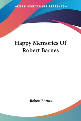 Happy Memories Of Robert Barnes by Barnes, Robert