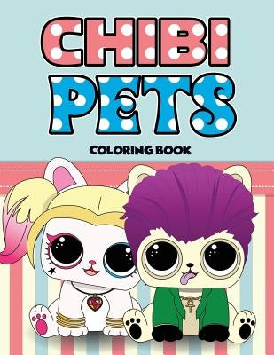 Chibi Pets Coloring Book: An Adult Coloring Book With Cute Adorable Pets Relaxing Patterns for Animal Lovers and Fun Chibi Pets Coloring Book fo by Lopez, Lolita