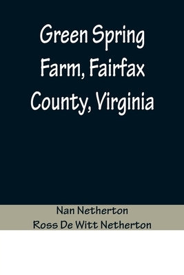 Green Spring Farm, Fairfax County, Virginia by Netherton, Nan