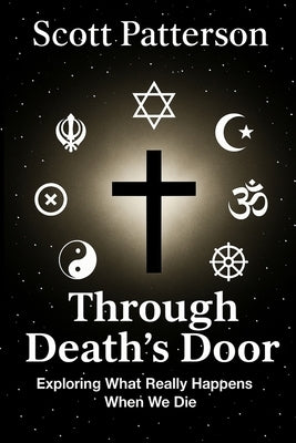 Through Death's Door: Exploring What Really Happens When We Die by Patterson, Scott