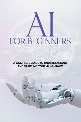 AI For Beginners - A Complete Guide to Understanding and Starting Your AI Journey by Qureshi, Bilal