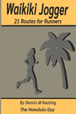 Waikiki Jogger: 21 Routes for Runners by Keating, Dennis M.