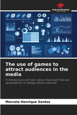 The use of games to attract audiences in the media by Santos, Marcelo Henrique