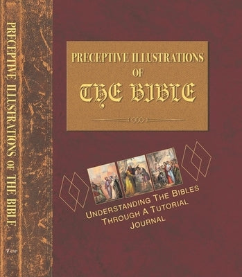 Preceptive Illustrations of the Bible: Understanding the Bibles Through a Tutorial Journal by Harper, Johnny Robert