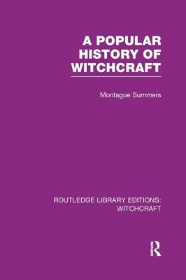 A Popular History of Witchcraft (Rle Witchcraft) by Summers, Montague