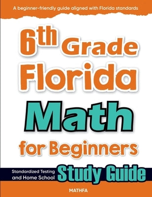 6th Grade Florida Math for Beginners: Standardized Testing and Home School Study Guide by Eslamian, Hamid
